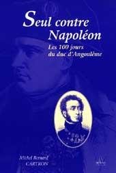 Seul contre Napoléon. Les 100 jours du duc d’Angoulême - Editions Artena