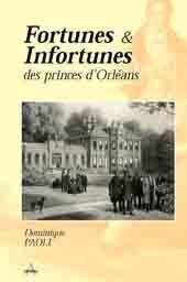 Fortunes et infortunes des princes d'Orléans - Éditions Artena