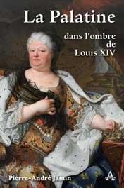 La Palatine, dans l’ombre de Louis XIV - Éditions Artena
