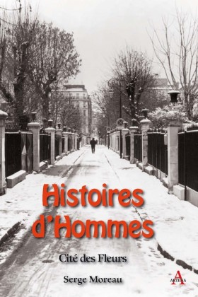 Histoires d'Hommes, Cité des Fleurs - Serge Moreau - Éditions Artena