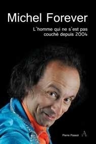 Michel Forever, L’homme qui ne s’est pas couché depuis 2004 - Éditions Artena